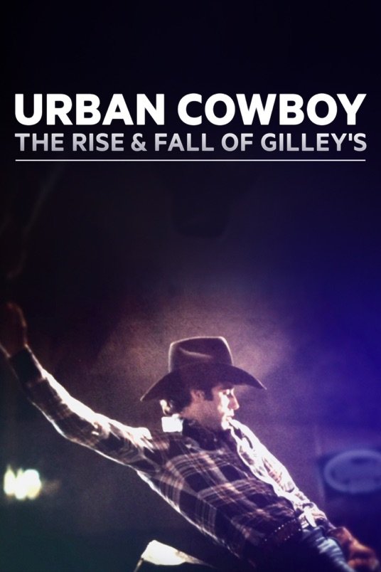 Poster of the movie Urban Cowboy: The Rise and Fall of Gilley's
