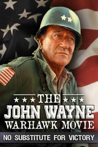 Poster of the movie The John Wayne Warhawk Movie: No Substitute for Victory