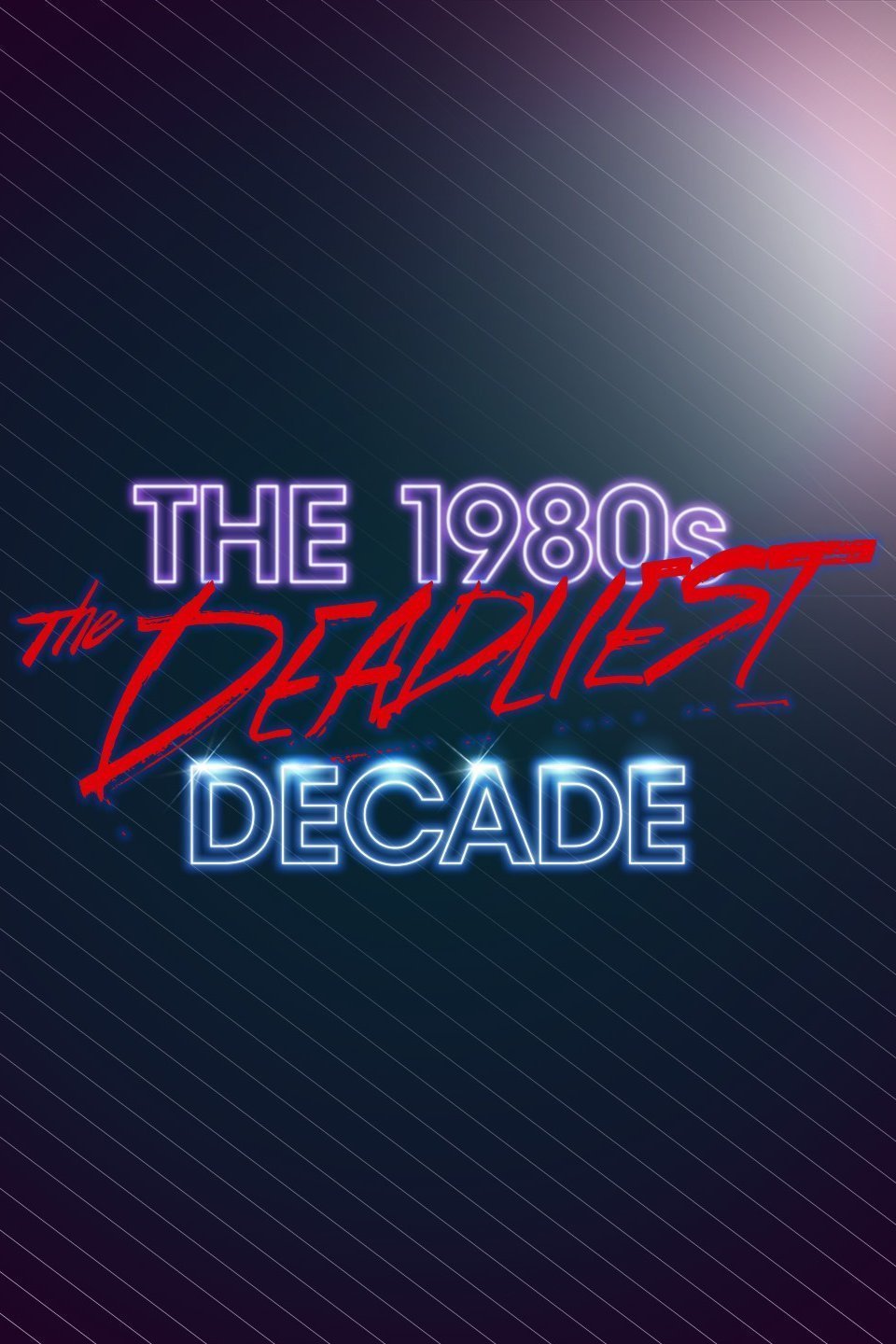 Poster of the movie The 1980s: The Deadliest Decade